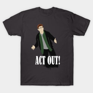 ACT OUT T-Shirt